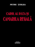 Carol al II-lea si camarila regala - Petre Turlea