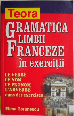 Gramatica limbii franceze in exercitii &amp;ndash; Elena Gorunescu foto