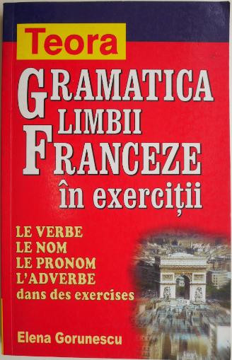 Gramatica limbii franceze in exercitii &ndash; Elena Gorunescu