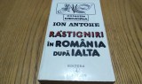 RASTIGNIRI IN ROMANIA DUPA IALTA - Ion Antohe - Editura Albatros, 1995, 503 p.