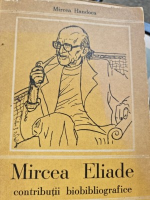 Mircea Eliade, contributii bibliografice - Mircea Handoca cu dedicatia autorului pentru Serban Cioculescu foto