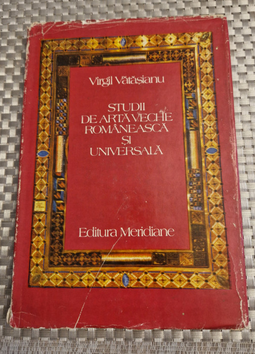 Studii de arta veche romaneasca si universala Virgil Vatasianu