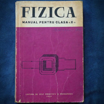 FIZICA - MANUAL PENTRU CLASA A X-A - 1959 foto