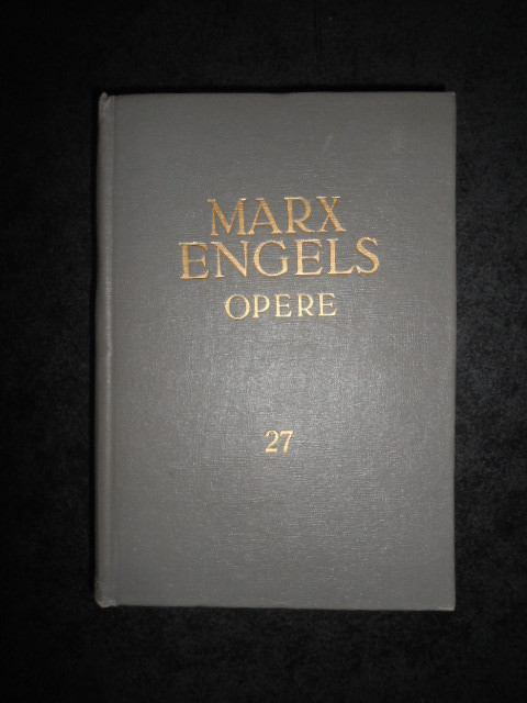 KARL MARX, FRIEDRICH ENGELS - OPERE volumul 27 (1966, editie cartonata)