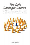 The Dale Carnegie Course on Effective Speaking, Personality Development, and the Art of How to Win Friends &amp; Influence People
