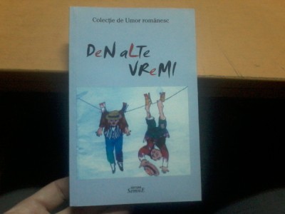 Den alte vremi. Colectie de umor romanesc, Bucuresti 2011, editura Semne 008 foto
