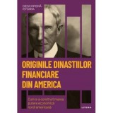 Originile dinastiilor financiare din America. Cum s-a construit marea putere economica americana. Volumul 55. Descopera istoria