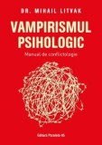 Cumpara ieftin Vampirismul psihologic. Manual de conflictologie. Editia a XXIII-a/Mihail Litvak