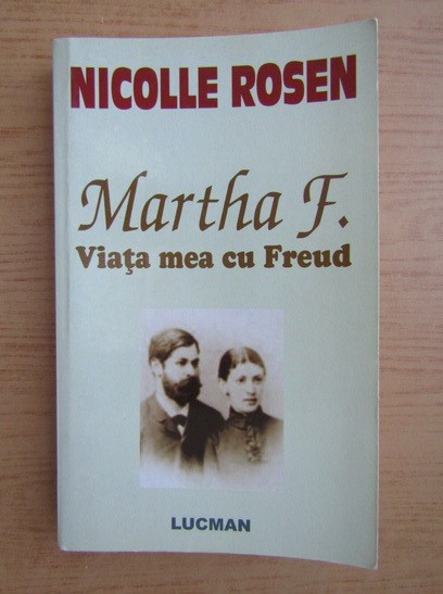 Nicolle Rosen - Martha F. Viata mea cu Freud