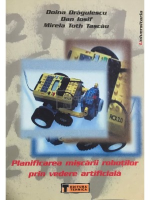 Doina Dragulescu - Planificarea miscarii robotilor prin vedere artificiala (Editia: 2002) foto