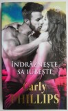 Indrazneste sa iubesti - Carly Phillips, Roman de dragoste