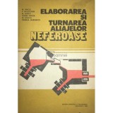 M. Ienciu - Elaborarea si turnarea aliajelor neferoase (Editia: 1982)