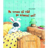 Nu vreau sa vad pe nimeni azi
