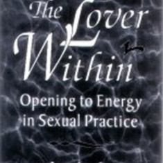 The Lover Within: Opening to Energy in Sexual Practice
