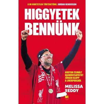 Higgyetek benn&amp;uuml;nk - Hogyan csin&amp;aacute;lt bajnokcsapatot J&amp;uuml;rgen Klopp a Liverpoolb&amp;oacute;l - Melissa Reddy foto