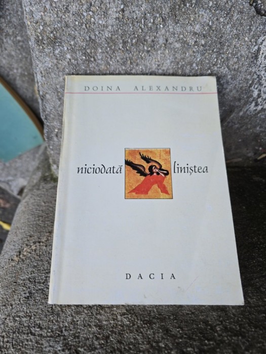 niciodată liniștea - Doina Alexandru