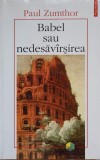 Babel sau Nedesavarsirea - Paul Zumthor - Filosofie, Polirom 1998, Romana
