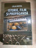 Istorie, film si propaganda - Calin Hentea (autograf), (Editura Militara, 2017)