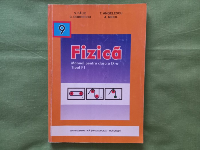 FIZICA- MANUAL PENTRU CLASA A IX-A, TIPUL F1- V. FALIE, C. DOBRESCU, A. MIHUL