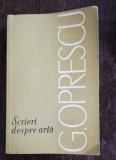 SCRIERI DESPRE ARTA - G.OPRESCU