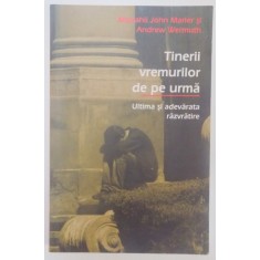 TINERII VREMURILOR DE PE URMA , ULTIMA SI ADEVARATA RAZVRATIRE de MONAHII JOHN MARIER SI ANDREW WERMUTH , EDITIA A DOUA , 2008