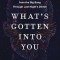 What&#039;s Gotten Into You: The Story of Your Body&#039;s Atoms, from the Big Bang Through Last Night&#039;s Dinner