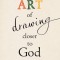 The Art of Drawing Closer to God