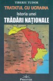 Tratatul cu Ucraina. Istoria unei tradari nationale - Tiberiu Tudor - Editura Prestige