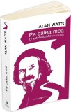 Autobiografie Alan Watts Pe calea mea (1915-1965) Carti Biografii Memorii Brosata Non-fictiune