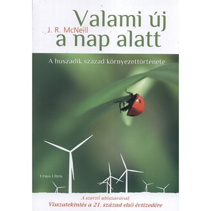 Valami &uacute;j a nap alatt - A huszadik sz&aacute;zad k&ouml;rnyezett&ouml;rt&eacute;nete - J. R. McNeill