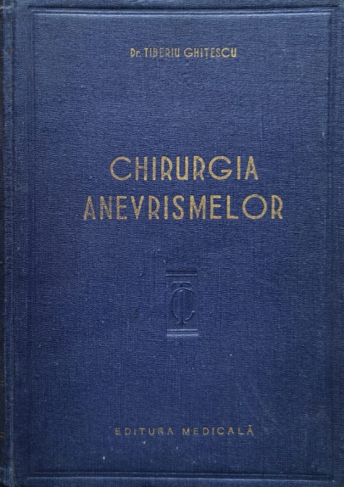 Chirurgia Anevrismelor - Tiberiu Ghitescu ,557314