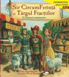 Sir CircumFerinta si Targul Fractiilor. O aventura matematica (carte cu defect minor)/Cindy Neuschwander