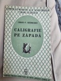Const. V. Gheorghiu - Caligrafie pe Zapada (cu dedicatie de la autor pentru I. E. Toroutiu)