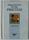 DRAGOSTEA INTRE PRIETENI , COLECTIA &#039;&#039; CARTI - IN - DAR &#039;&#039; de HELEN HEXLEY , 2004