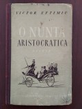 O nuntă aristocratică - Victor Eftimiu - 1952 cartonată