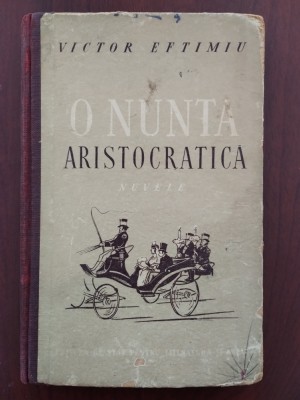 O nuntă aristocratică - Victor Eftimiu - 1952 cartonată foto