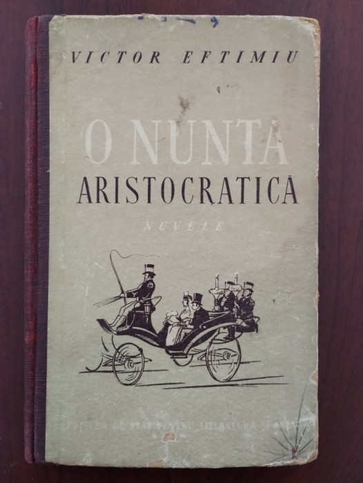 O nuntă aristocratică - Victor Eftimiu - 1952 cartonată