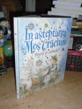 IN ASTEPTAREA LUI MOS CRACIUN : POEZII SI COLINDE * ILUSTRATII , 2013 *