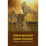 S&aacute;m&aacute;n beavat&aacute;s - s&aacute;m&aacute;n vil&aacute;gk&eacute;p - Előad&aacute;sok a s&aacute;m&aacute;nizmus k&ouml;r&eacute;ből