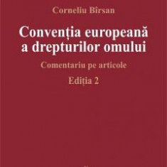 Ed. 2 Conventia europeana a drepturilor omului. Comentariu pe articole - Corneliu Birsan