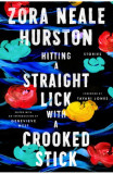 Hitting a Straight Lick with a Crooked Stick: Stories from the Harlem Renaissance - Zora Neale Hurston