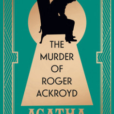 The Murder of Roger Ackroyd, Deluxe Edition: A Gorgeous Gift Edition of the World's Greatest Crime Writer's Best and Most Influential Mystery