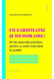 Cumpara ieftin Fii carismatic si memorabil!