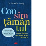 Consimtamantul. Noile reguli ale educatiei sexuale - Un ghid fresh de educatie sexuala pentru adolescenti - Jennifer Lang