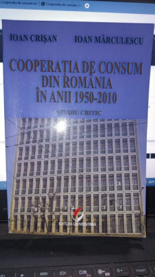 Cooperatia de consum din Romania in anii 1950-2010 - Ioan Crisan , Ioan Marculescu foto