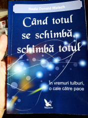 Cand totul se schimba , schimba totul - Neale Donald Walsch foto