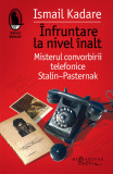 Cumpara ieftin &Icirc;nfruntare la nivel &icirc;nalt. Misterul convorbirii telefonice Stalin-Pasternak, Humanitas Fiction