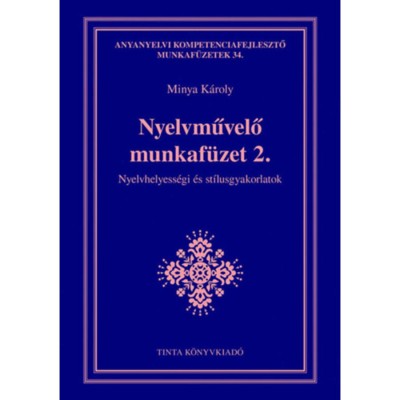 Nyelvművelő munkaf&amp;uuml;zet 2. - Nyelvhelyess&amp;eacute;gi &amp;eacute;s st&amp;iacute;lusgyakorlatok - Minya K&amp;aacute;roly foto