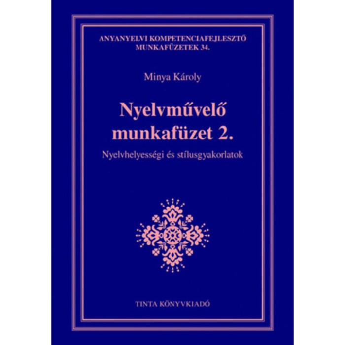 Nyelvművelő munkaf&uuml;zet 2. - Nyelvhelyess&eacute;gi &eacute;s st&iacute;lusgyakorlatok - Minya K&aacute;roly