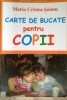 Carte Bucate Copii Maria Cristea Soimu - Cartex 2008 - Retete Culinare Simple si Delicioase
